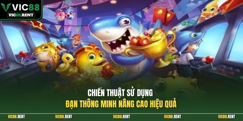 Chiến thuật sử dụng đạn thông minh nâng cao hiệu quả